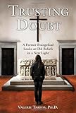 Trusting Doubt: A Former Evangelical Looks at Old Beliefs in a New Light