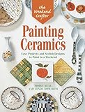 The Weekend Crafter: Painting Ceramics: Easy Projects & Stylish Designs to Paint in a Weekend by 