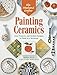 The Weekend Crafter: Painting Ceramics: Easy Projects & Stylish Designs to Paint in a Weekend by 