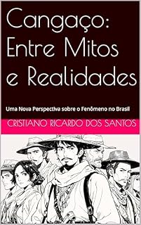 Livro Cangaço: Entre Mitos e Realidades: Uma Nova Perspectiva sobre o Fenômeno no Brasil