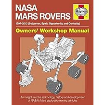 NASA Mars Rovers Manual: 1997-2013 (Sojourner, Spirit, Opportunity and Curiosity) (Owners' Workshop Manual)