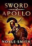 Sword of Apollo: A Novel (Nikias of Plataea Book 3) by Noble Smith