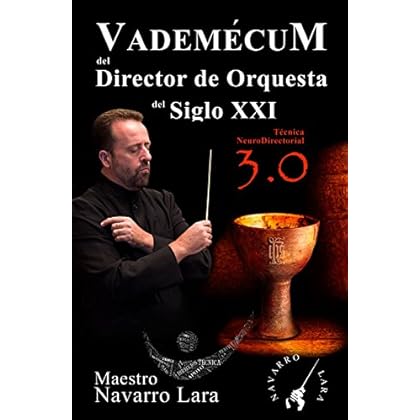 Vademecum del Director de Orquesta del Siglo XXI: Técnica NeuroDirectorial 3.0 Vademecum del Director de Orquesta del Siglo XXI: Técnica NeuroDirectorial 3.0