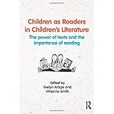 Children as Readers in Children's Literature: The power of texts and the importance of reading