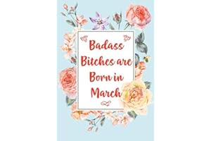 Badass Bitches are Born in March: Funny Lined Journal - Birthday Gift for Women | Card Alternative for Best Friend | Gag Bday Gift for Her (Funny Gifts for Women Friends)