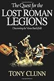 The Quest for the Lost Roman Legions: Discovering the Varus Battlefield by Tony Clunn
