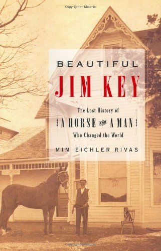 Beautiful Jim Key: The Lost History of a Horse and a Man Who Changed the World 1st (first) Edition b by (Hardcover)