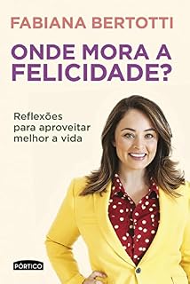Livro Onde Mora a Felicidade?: Reflexões para aproveitar melhor a vida