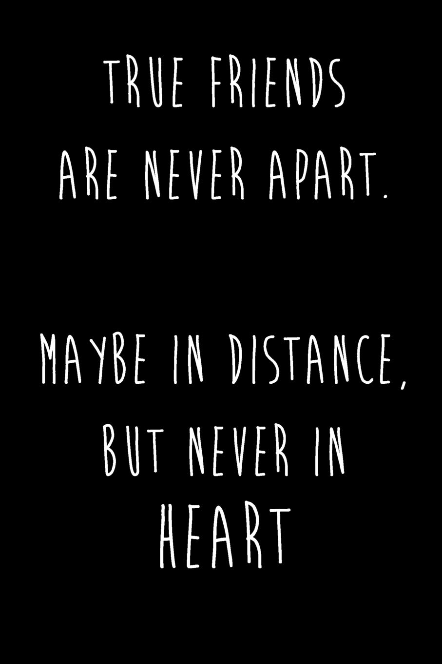 True Friend Are Never Apart Amazon.com: True Friends Are Never Apart. Maybe In Distance, But Never In  Heart: Best Friends Gifts Journal Notebook Quality Bound Cover 110 Lined  Pages: 9781092439114: Creative, Piccolo, Creative, Piccolo: Books