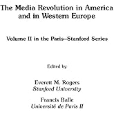 The Media Revolution in America and in Western Europe: Volume II in the Paris-Stanford Series (Communication and Information 