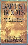 Baptist Roots: A Reader in the Theology of a Christian People by 