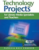 Technology Projects: For Library Media Specialists and Teachers, Patricia Conover, 1586832239
