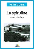 Image de La spiruline et ses bienfaits: Les vertus de l'algue bleu-vert... (French Edition)