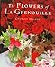 The Flowers of La Grenouille by 