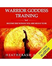 Warrior Goddess Training: Become the Woman You Are Meant to Be