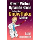 How to Write a Dynamite Scene Using the Snowflake Method (Advanced Fiction Writing Book 2)