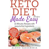 Keto-Diet Recipes Made Easy: 15 Minutes Recipes with easy-to-find Ingredients