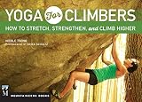 Yoga for Climbers: How to Stretch, Strengthen and Climb Higher by 