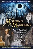 The Morning of the Magicians: Secret Societies, Conspiracies, and Vanished Civilizations by
