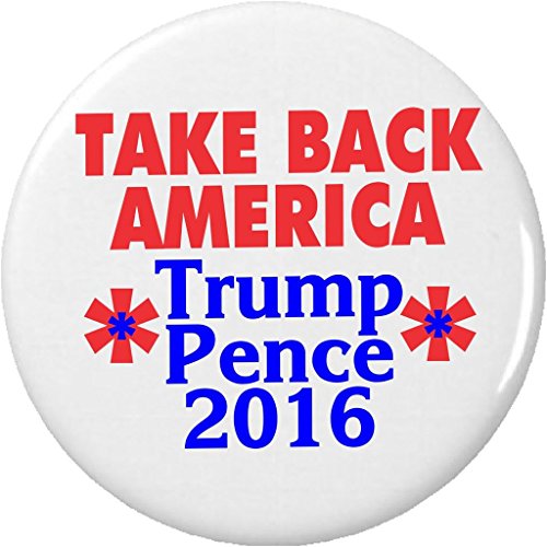 Take Back America - Trump Pence 2016 (Vote Donald Mike) 2.25' Large Button Pin