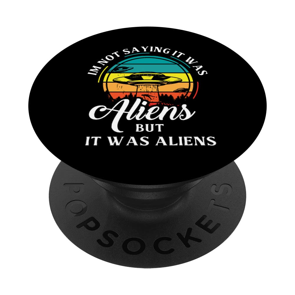 Im Not Saying It Was Aliens But It Was Aliens Retro PopSockets Swappable PopGrip