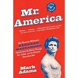 Mr. America: How Muscular Millionaire Bernarr Macfadden Transformed the Nation Through Sex, Salad, and the Ultimate Starvatio