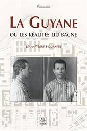 La  Guyane ou Les réalités du bagne