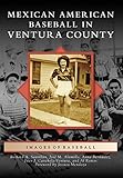 Mexican American Baseball in Ventura County (Images of Baseball) by Richard A. Santillán, José M. Alamillo
