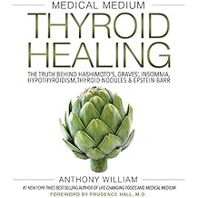 Medical Medium Thyroid Healing: The Truth behind Hashimoto's, Graves', Insomnia, Hypothyroidism, Thyroid Nodules & Epstein-Barr