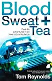 Front cover for the book Blood, Sweat, and Tea: Real-Life Adventures in an Inner-City Ambulance by Tom Reynolds