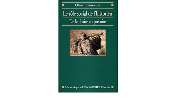 Role Social De L Historien Le Collections Histoire French Edition Dumoulin Olivier 9782226134844 Amazon Com Books Role Social De L Historien Le Collections Histoire French Edition Dumoulin Olivier 9782226134844 Amazon Com Books