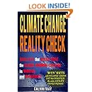Climate Change Reality Check: Basic Facts that Quickly Prove the Global Warming Crusade is Wrong and Dangerous