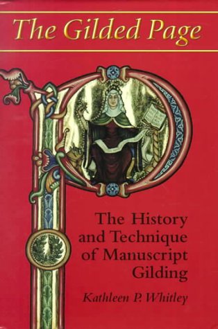 The Gilded Page: The History & Technique of Manuscript Gilding, by Kathleen P. Whitley The Gilded Page: The History & Technique of Manuscript Gilding, by Kathleen P. Whitley