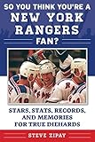 So You Think You're a New York Rangers Fan?: Stars, Stats, Records, and Memories for True Diehards (So You Think You're a Team Fan) by 
