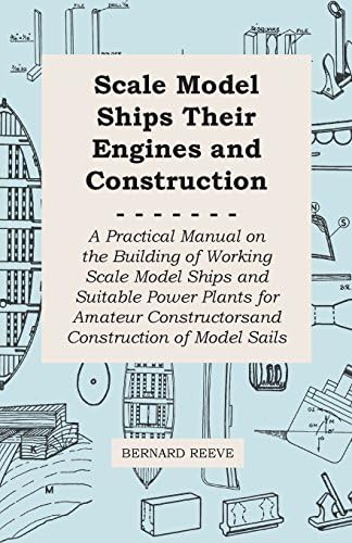 Scale Model Ships Their Engines and Construction