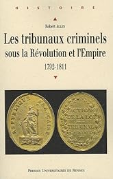 Les  tribunaux criminels sous la Révolution et l'Empire, 1792-1811