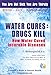Water Cures: Drugs Kill : How Water Cured Incurable Diseases