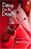 Front cover for the book Dating Can Be Deadly by Wendy Roberts