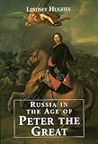 Front cover for the book Russia in the Age of Peter the Great by Lindsey Hughes