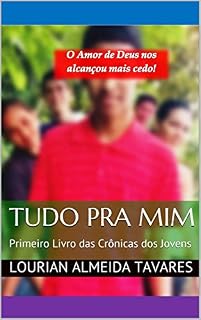 Livro Tudo Pra Mim: Primeiro Livro das Crônicas dos Jovens