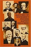Sketches of Tennessees Pioneer Baptist Preachers by 