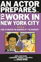 An Actor Prepares to Work in New York City: How to Master the Business of quot;The Businessquot;