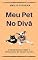 Livro MEU PET NO DIVÃ: Curiosidades Sobre a Psicologia de Cães e Gatos
