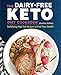 The Dairy-Free Ketogenic Diet Cookbook: Satisfying High-Fat Recipes to Fuel Your Health