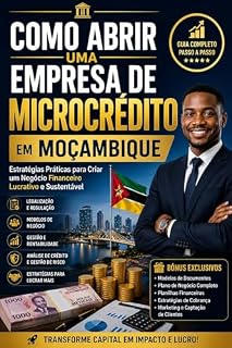 Livro Como Abrir uma Empresa de Microcrédito em Moçambique: Guia Definitivo de Legalização, Finanças, Gestão de Risco e Rentabilidade - Edição Premium 2026