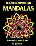 Mandalas: Black Background Coloring Book for Adults: Enjoyable coloring book for Adults: Relaxation, Focusing, Meditation, Stress Relief and Pure Fun. by 