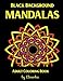 Mandalas: Black Background Coloring Book for Adults: Enjoyable coloring book for Adults: Relaxation, Focusing, Meditation, Stress Relief and Pure Fun. by 