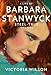 A Life of Barbara Stanwyck: Steel-True 1907-1940