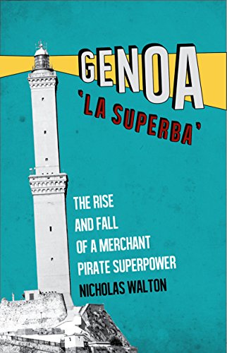 Genoa, 'La Superba': The Rise and Fall of a Merchant Pirate Superpower