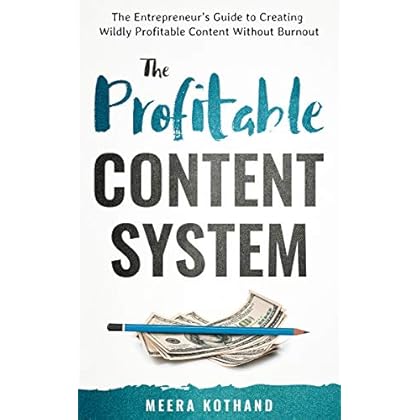 The Profitable Content System: The Entrepreneur's Guide to Creating Wildly Profitable Content Without Burnout The Profitable Content System: The Entrepreneur's Guide to Creating Wildly Profitable Content Without Burnout